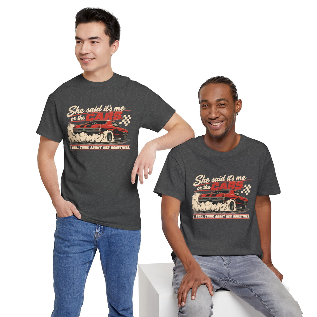 She Said It's Me or the Cars — Funny Muscle Car Tee