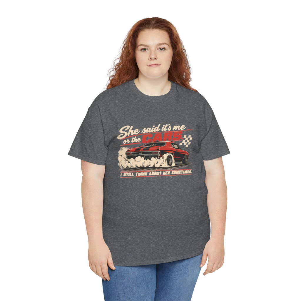 She Said It's Me or the Cars — Funny Muscle Car Tee