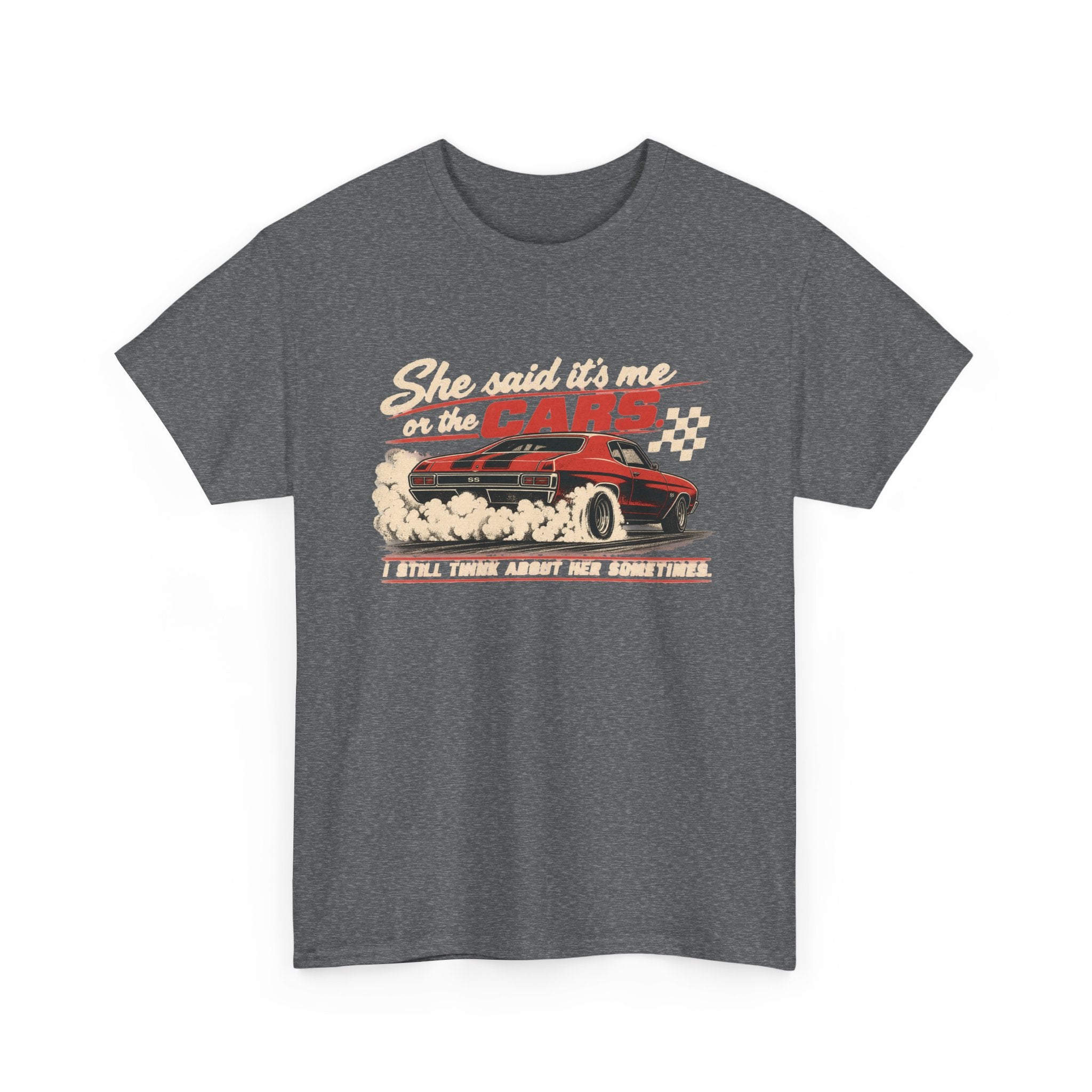 She Said It's Me or the Cars — Funny Muscle Car Tee