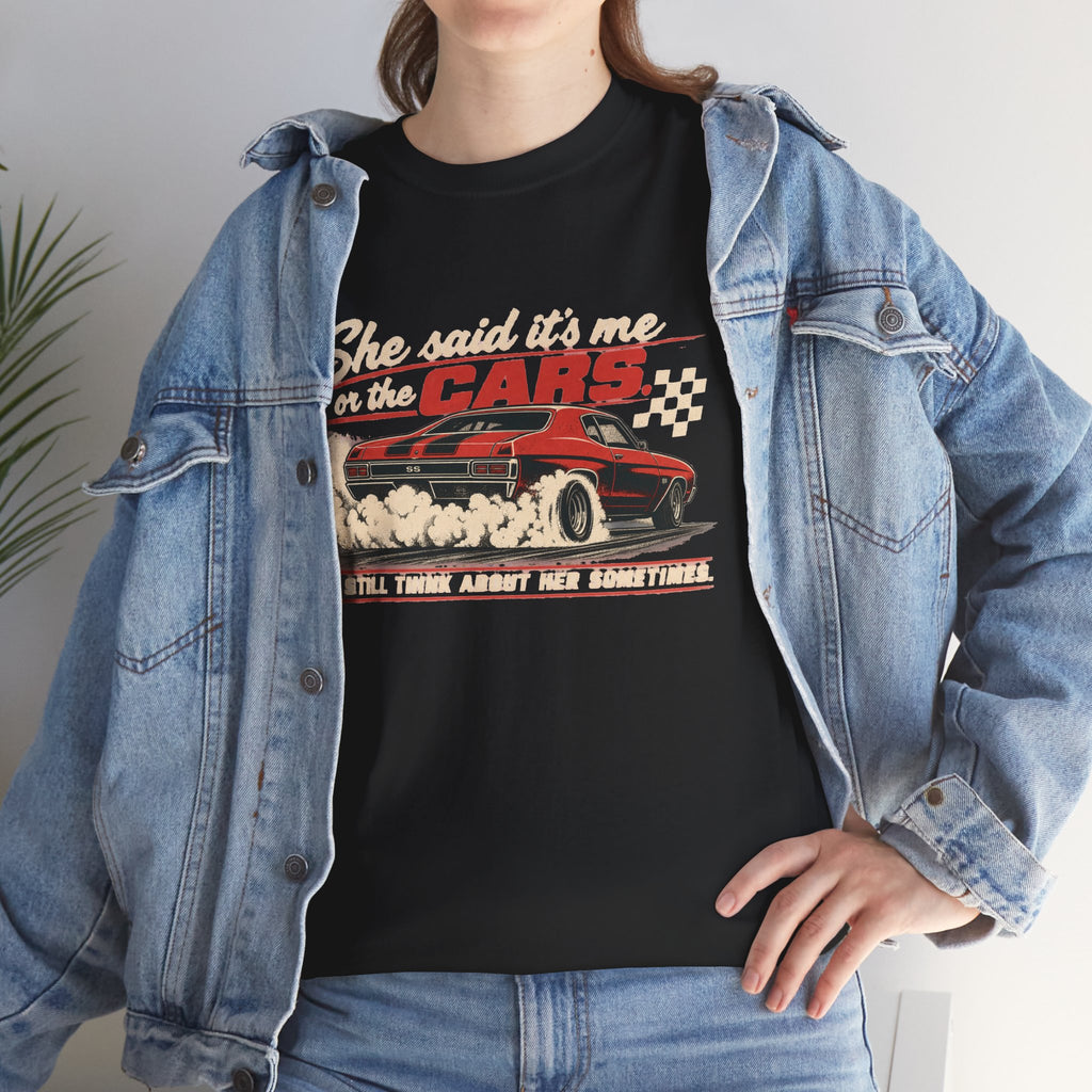 She Said It's Me or the Cars — Funny Muscle Car Tee