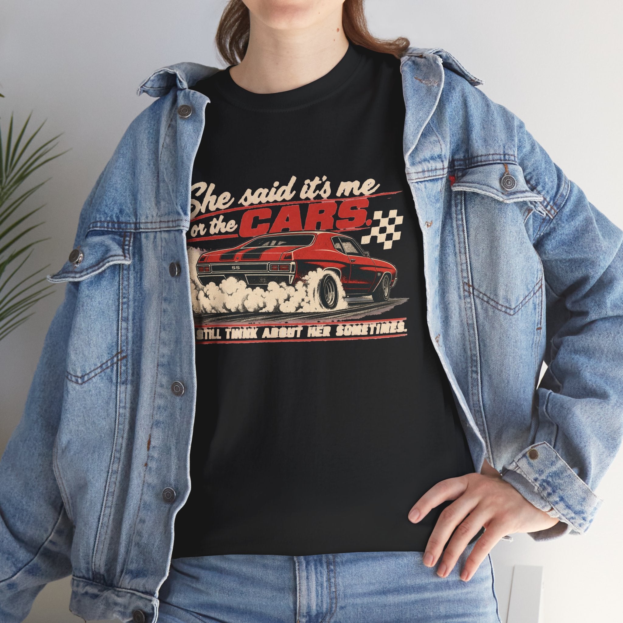 She Said It's Me or the Cars — Funny Muscle Car Tee