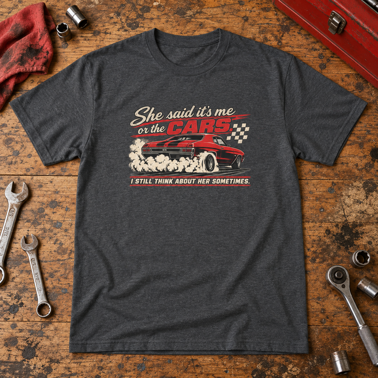 She Said It's Me or the Cars — Funny Muscle Car Tee