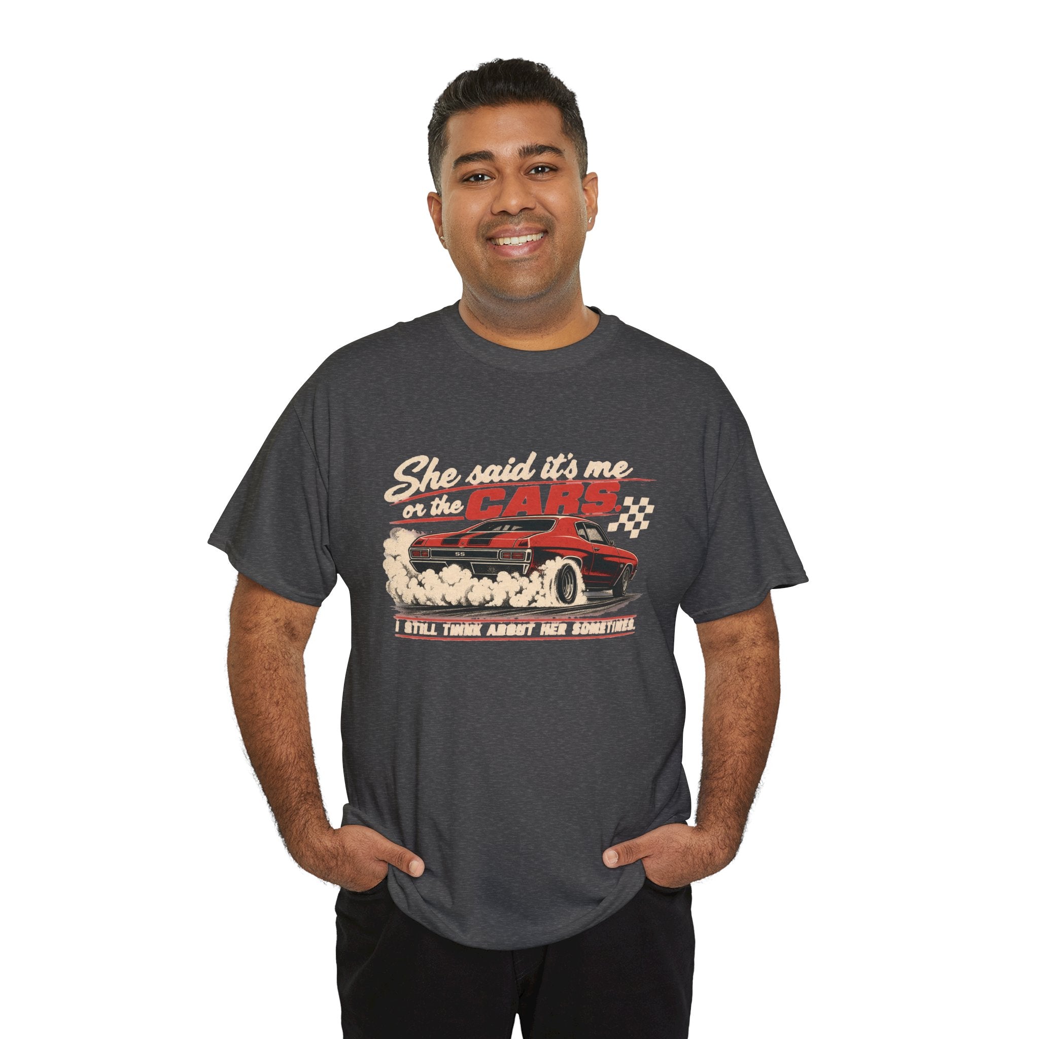 She Said It's Me or the Cars — Funny Muscle Car Tee