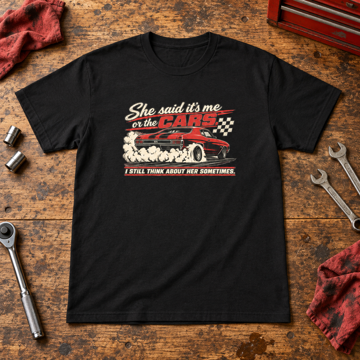 She Said It's Me or the Cars — Funny Muscle Car Tee