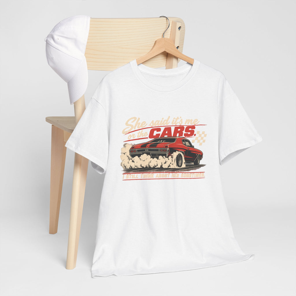 She Said It's Me or the Cars — Funny Muscle Car Tee
