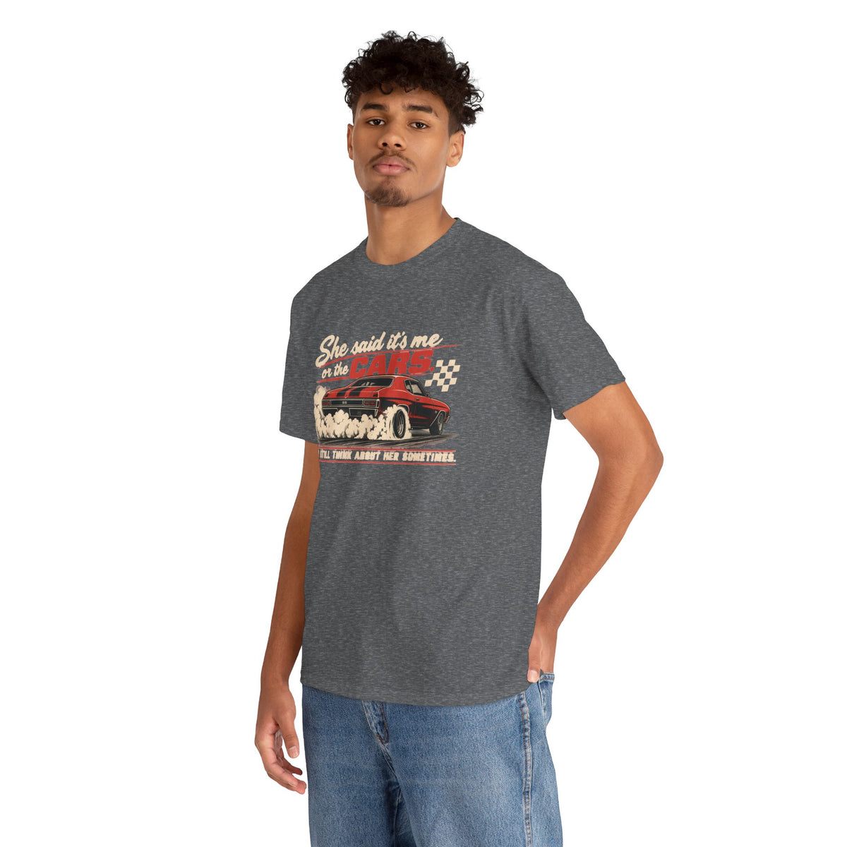 She Said It's Me or the Cars — Funny Muscle Car Tee