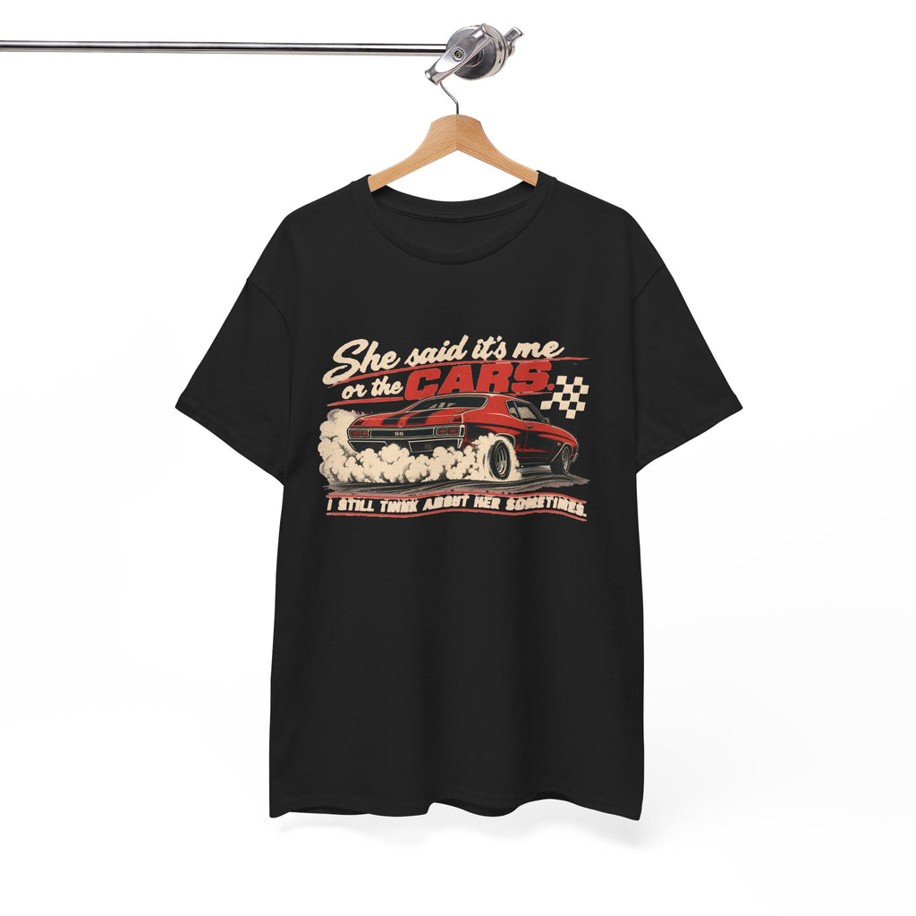 She Said It's Me or the Cars — Funny Muscle Car Tee
