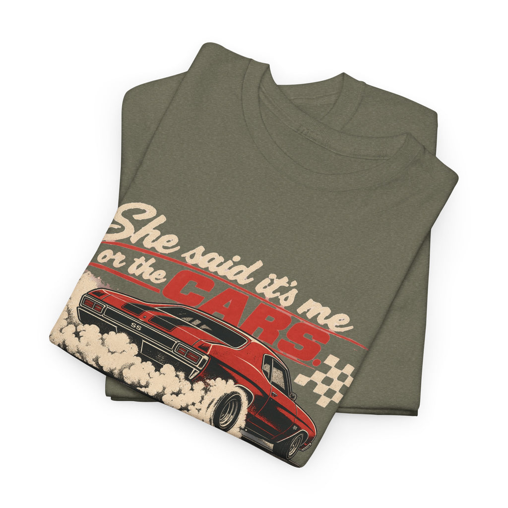 She Said It's Me or the Cars — Funny Muscle Car Tee