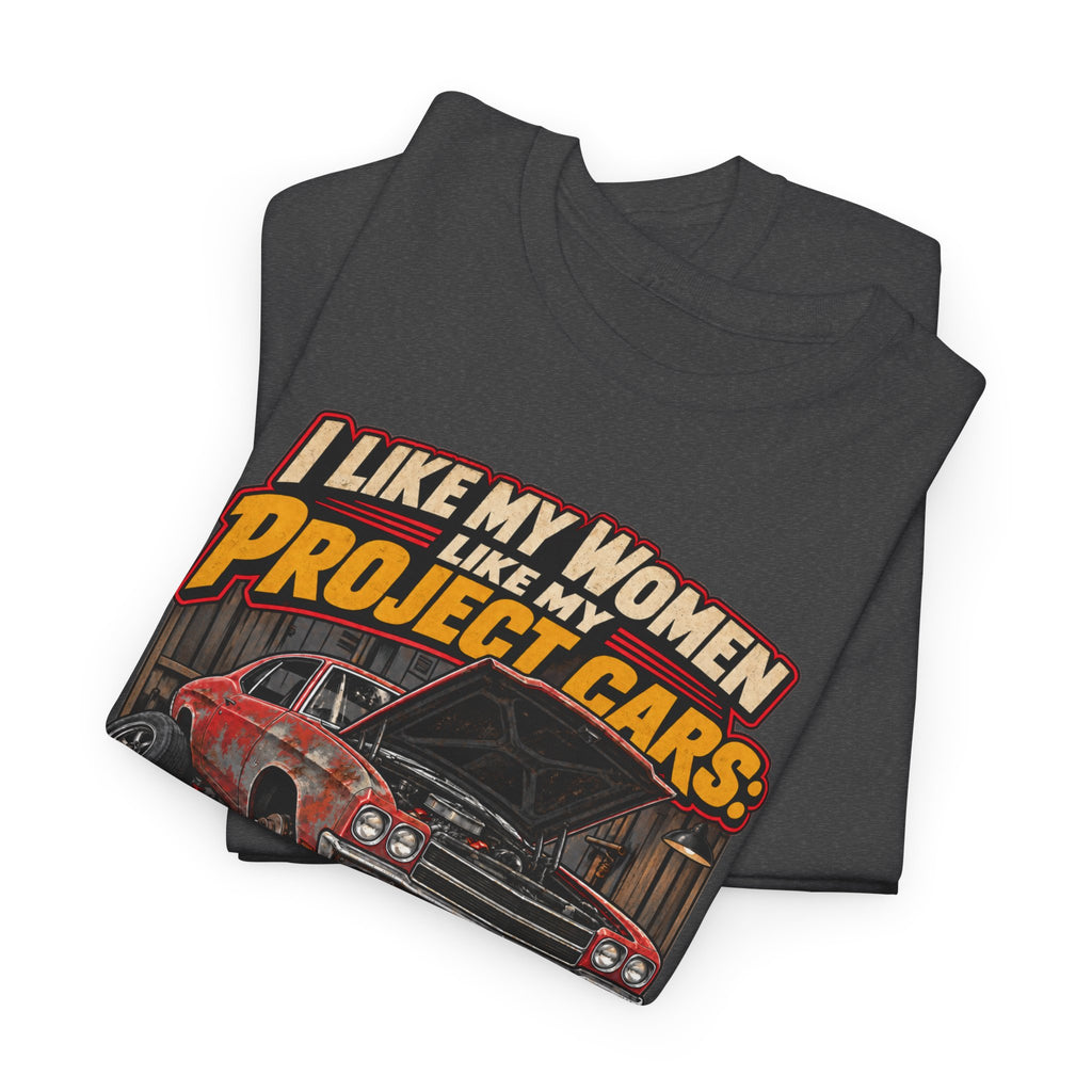 I Like My Women Like My Project Cars — High Maintenance Tee