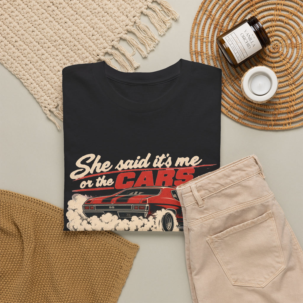 She Said It's Me or the Cars — Funny Muscle Car Tee