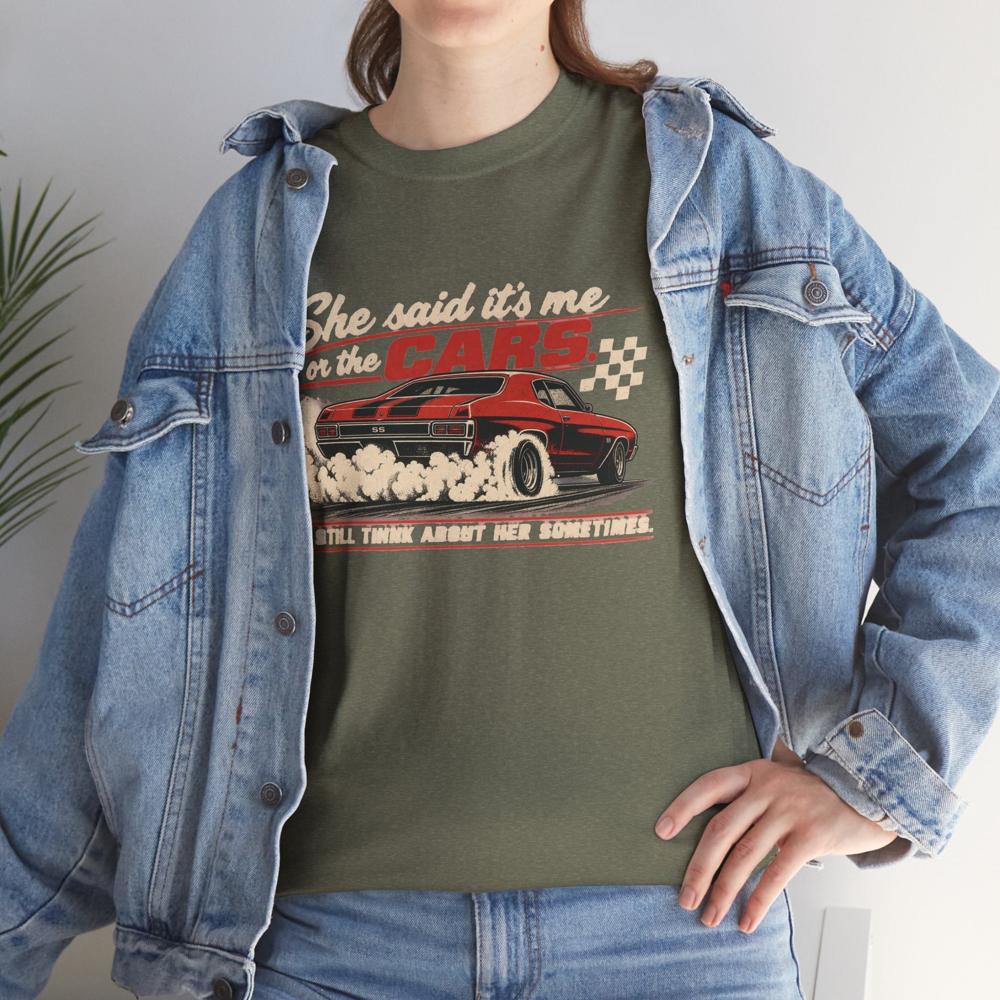 She Said It's Me or the Cars — Funny Muscle Car Tee