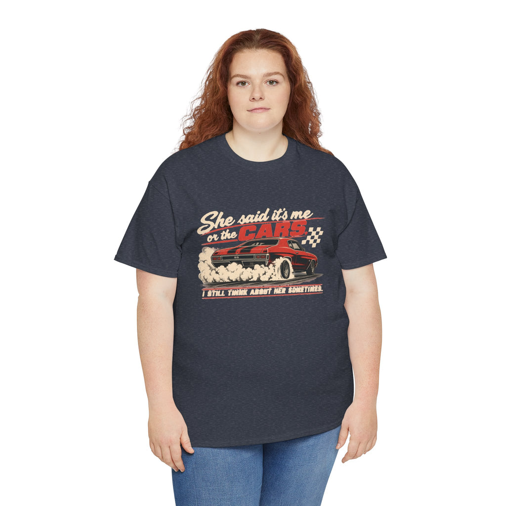 She Said It's Me or the Cars — Funny Muscle Car Tee