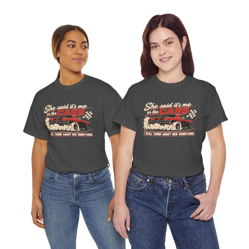 She Said It's Me or the Cars — Funny Muscle Car Tee