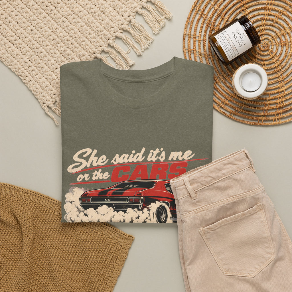 She Said It's Me or the Cars — Funny Muscle Car Tee