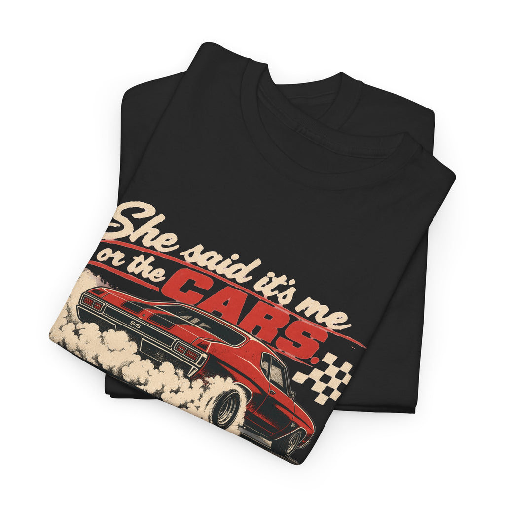 She Said It's Me or the Cars — Funny Muscle Car Tee
