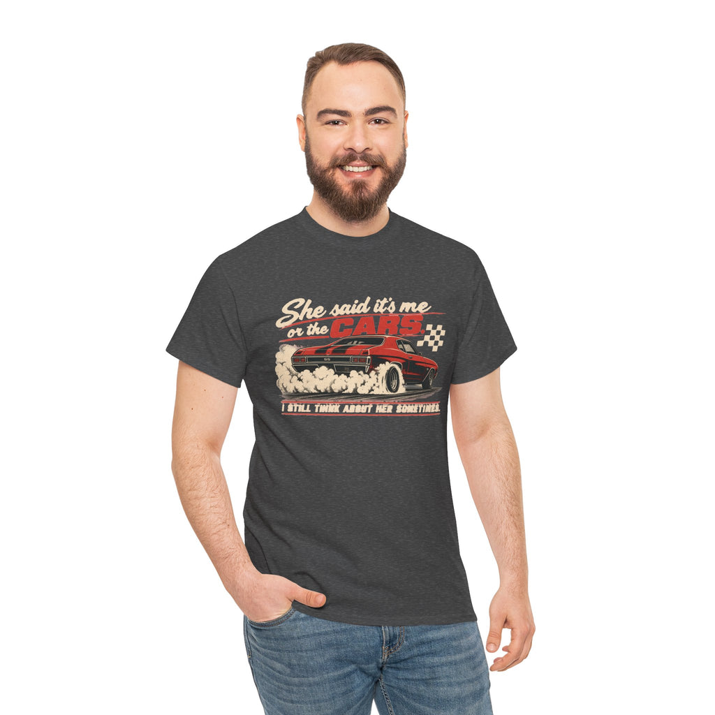She Said It's Me or the Cars — Funny Muscle Car Tee