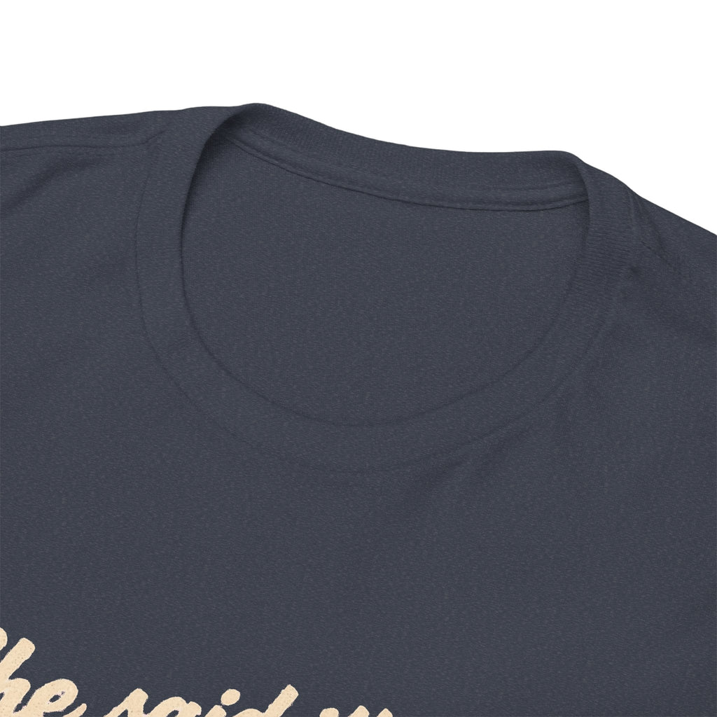She Said It's Me or the Cars — Funny Muscle Car Tee