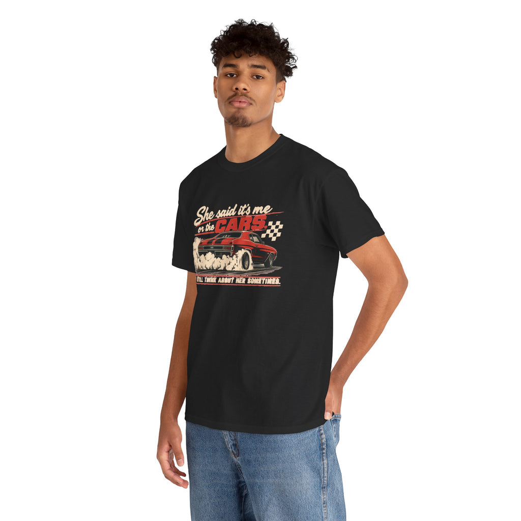 She Said It's Me or the Cars — Funny Muscle Car Tee