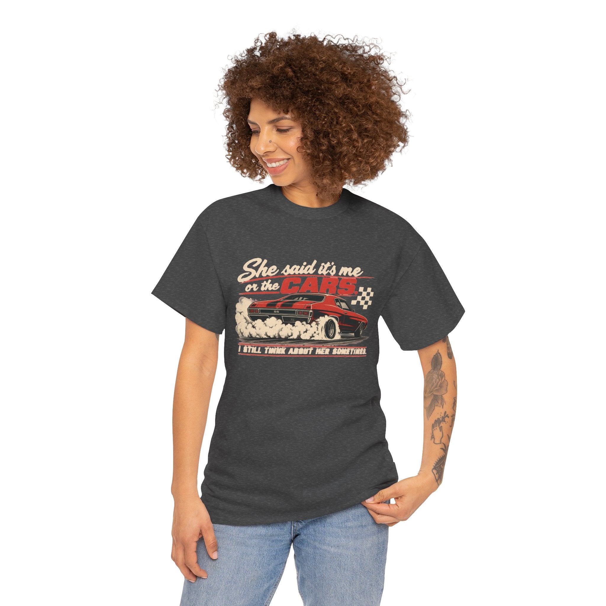 She Said It's Me or the Cars — Funny Muscle Car Tee