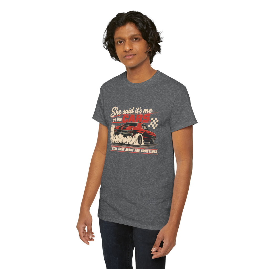She Said It's Me or the Cars — Funny Muscle Car Tee