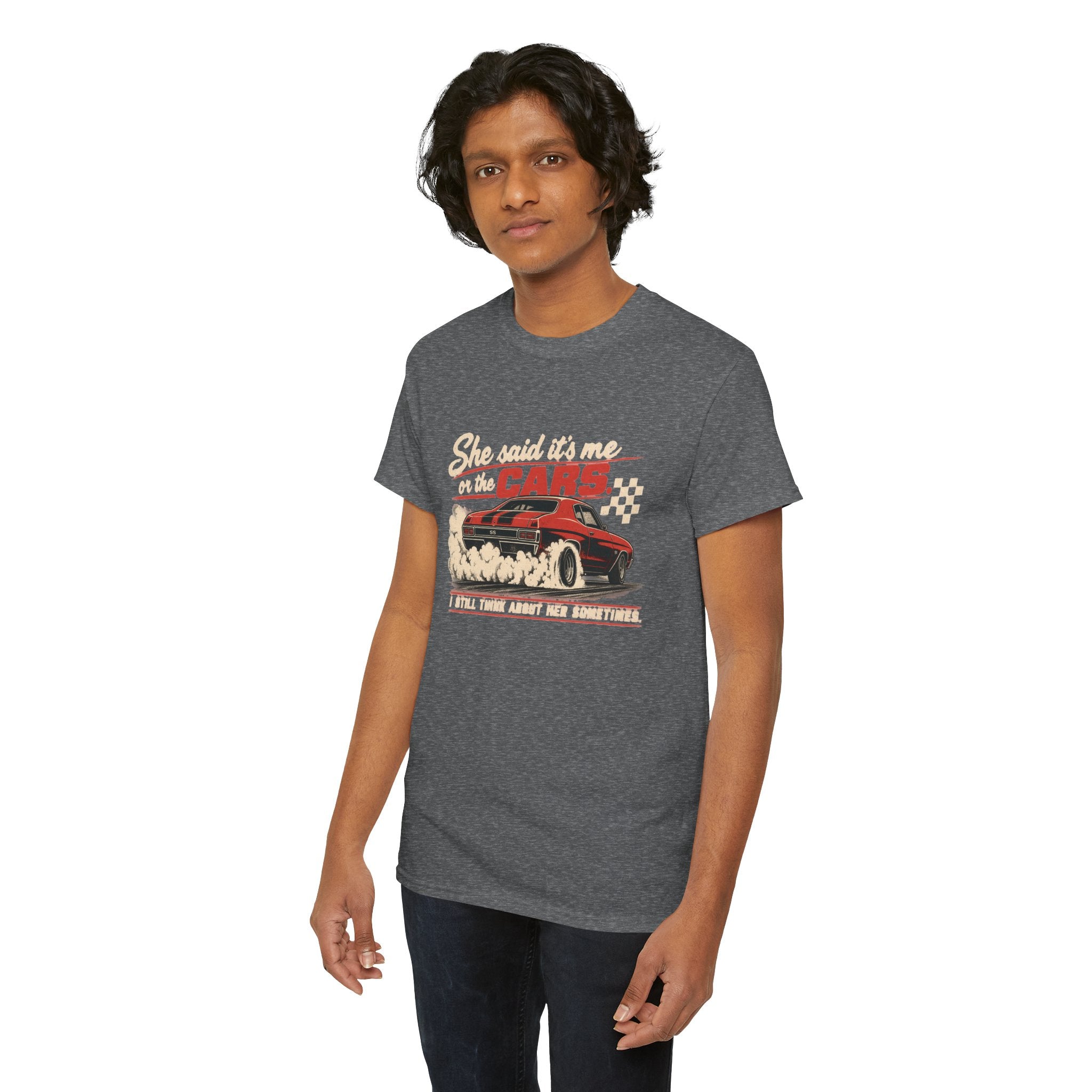 She Said It's Me or the Cars — Funny Muscle Car Tee
