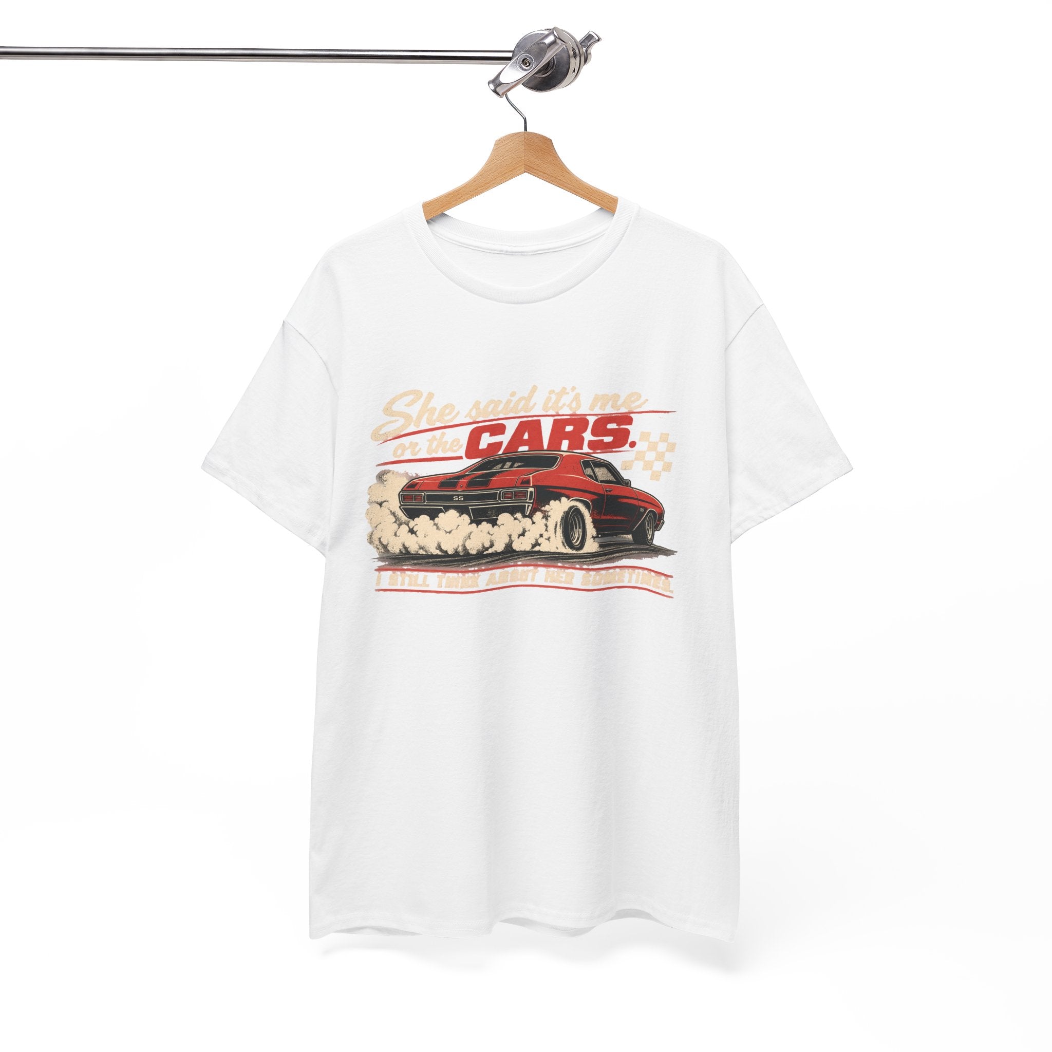 She Said It's Me or the Cars — Funny Muscle Car Tee