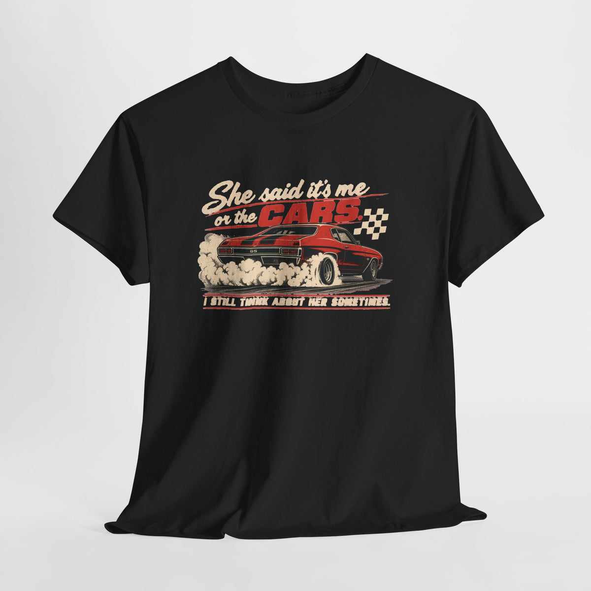 She Said It's Me or the Cars — Funny Muscle Car Tee