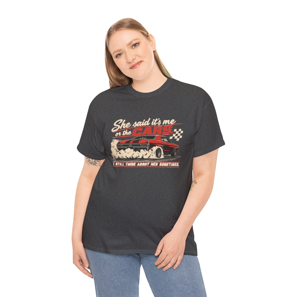 She Said It's Me or the Cars — Funny Muscle Car Tee