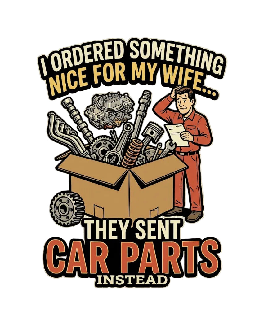 Car Parts Tee — “I Ordered Something Nice for My Wife…They Sent Car Parts Instead” Funny Mechanics T-Shirt