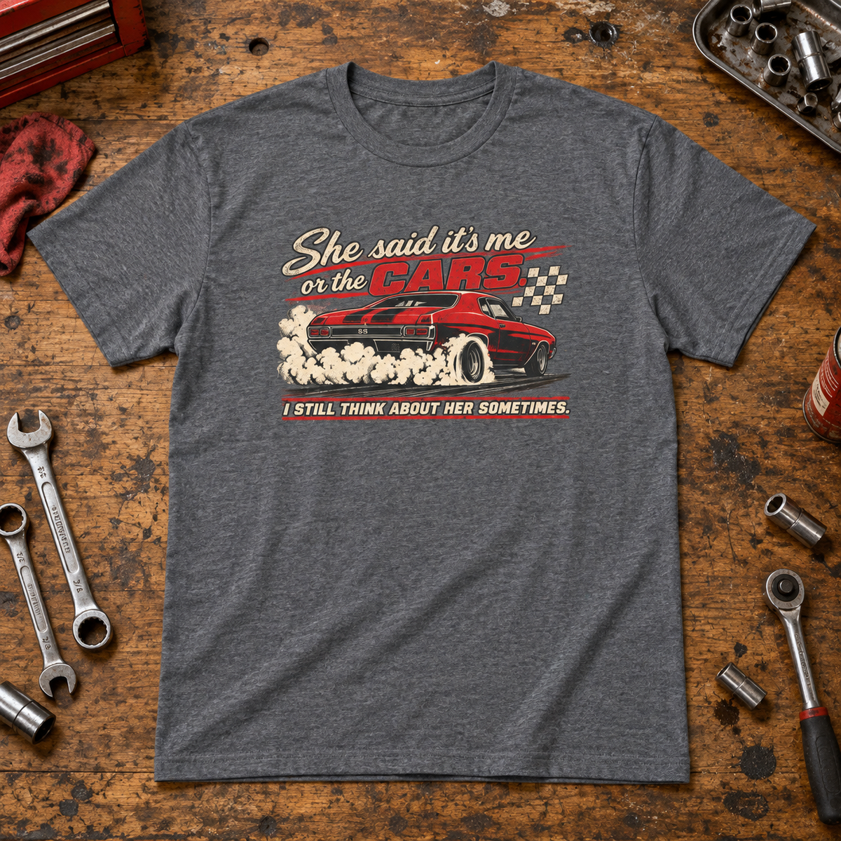 She Said It's Me or the Cars — Funny Muscle Car Tee