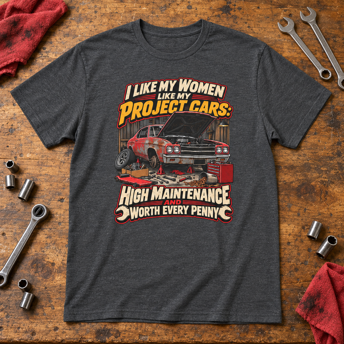 I Like My Women Like My Project Cars — High Maintenance Tee