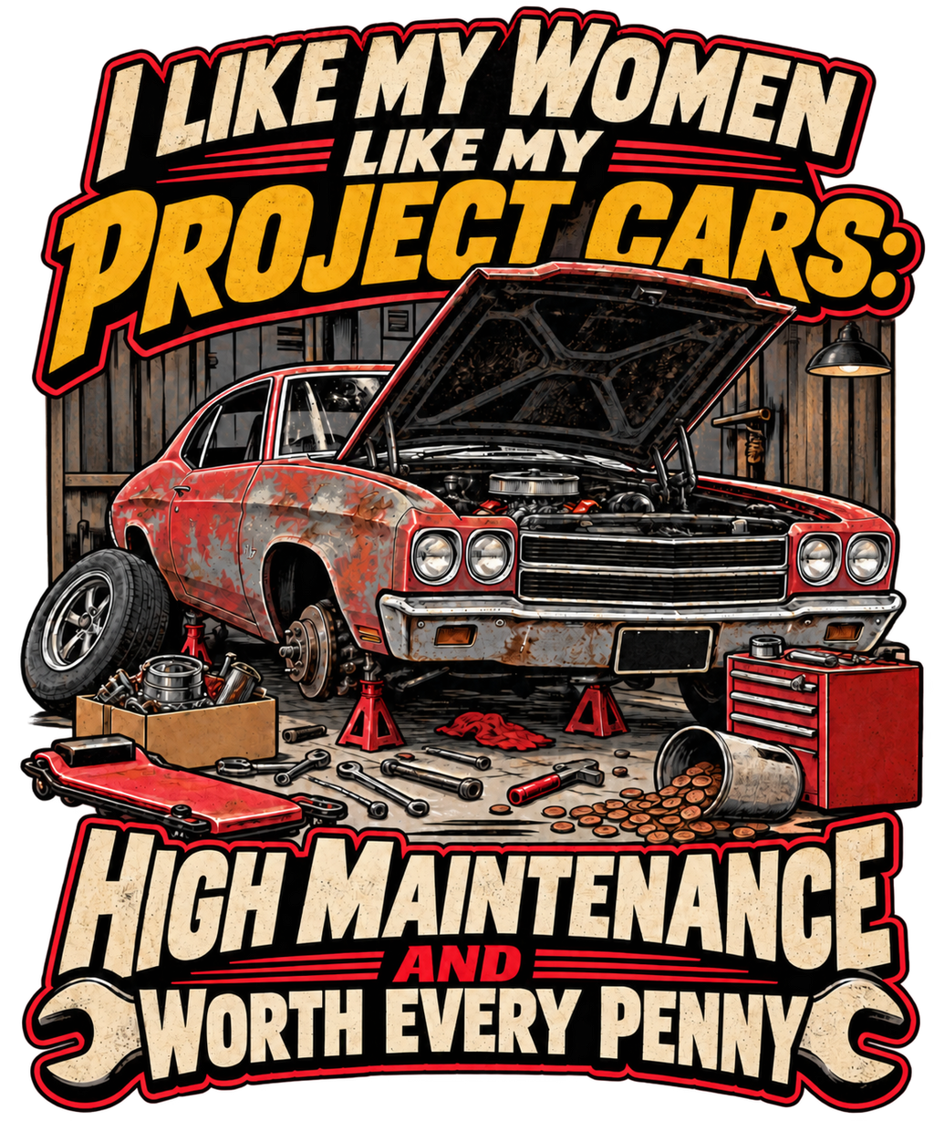 I Like My Women Like My Project Cars — High Maintenance Tee