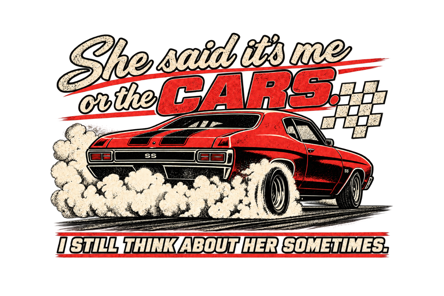 She Said It's Me or the Cars — Funny Muscle Car Tee